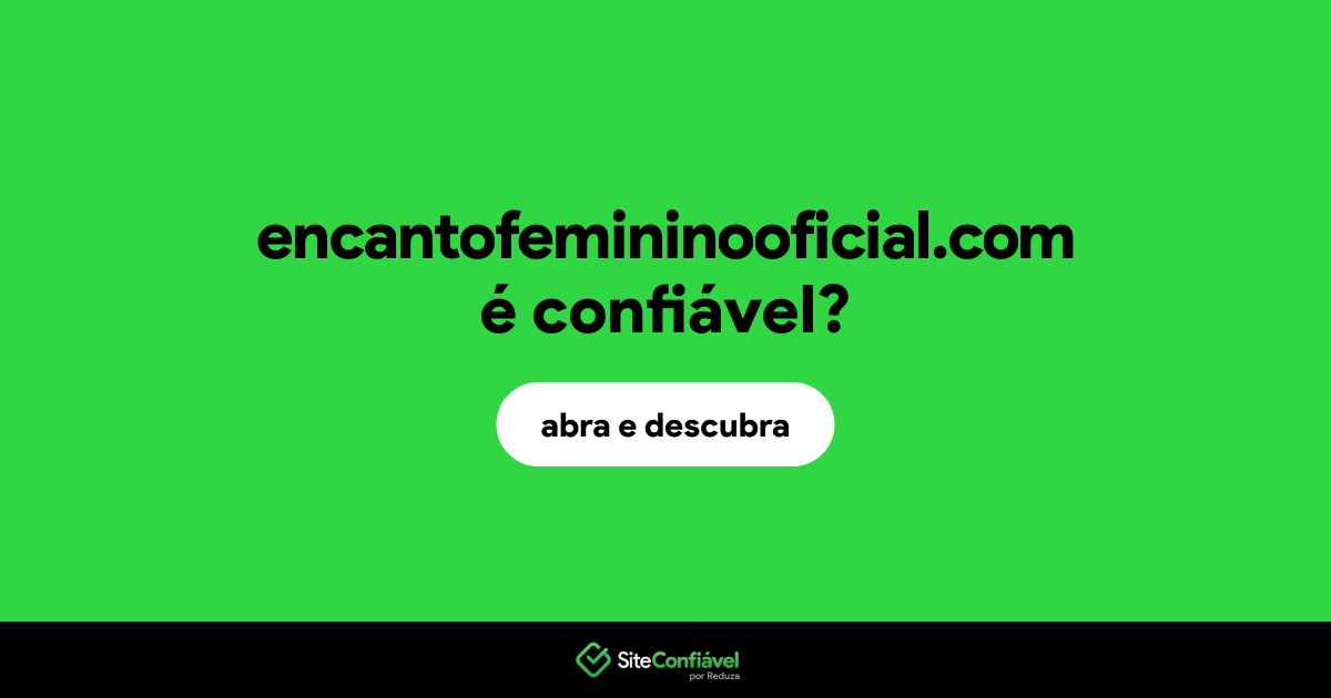 O site encantofemininooficial.com é confiável?