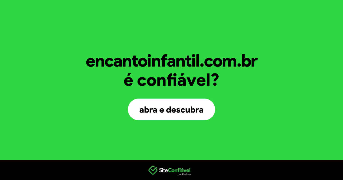 O site encantoinfantil.com.br é confiável?