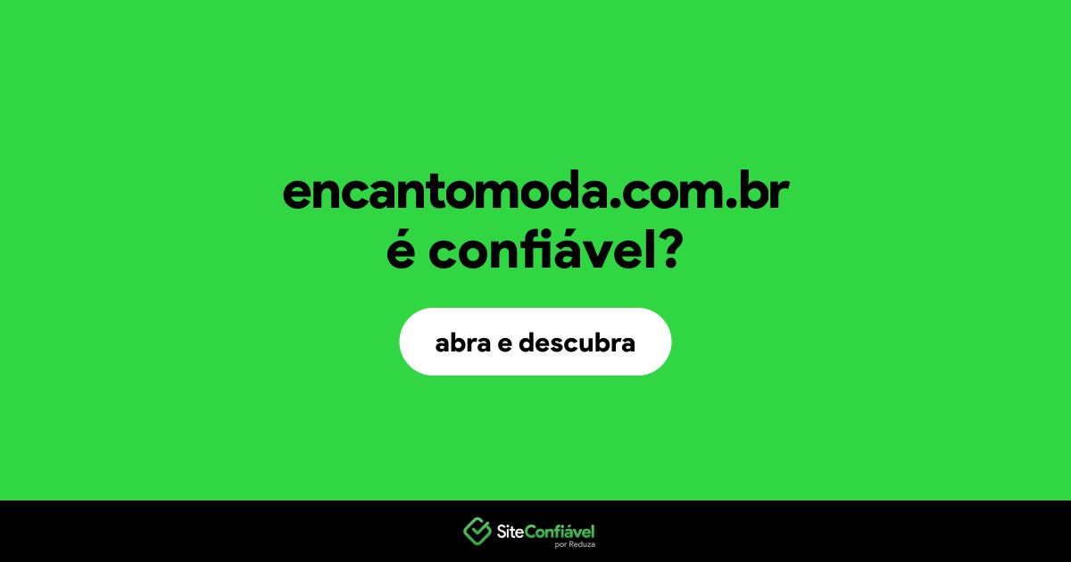 O site encantomoda.com.br é confiável?
