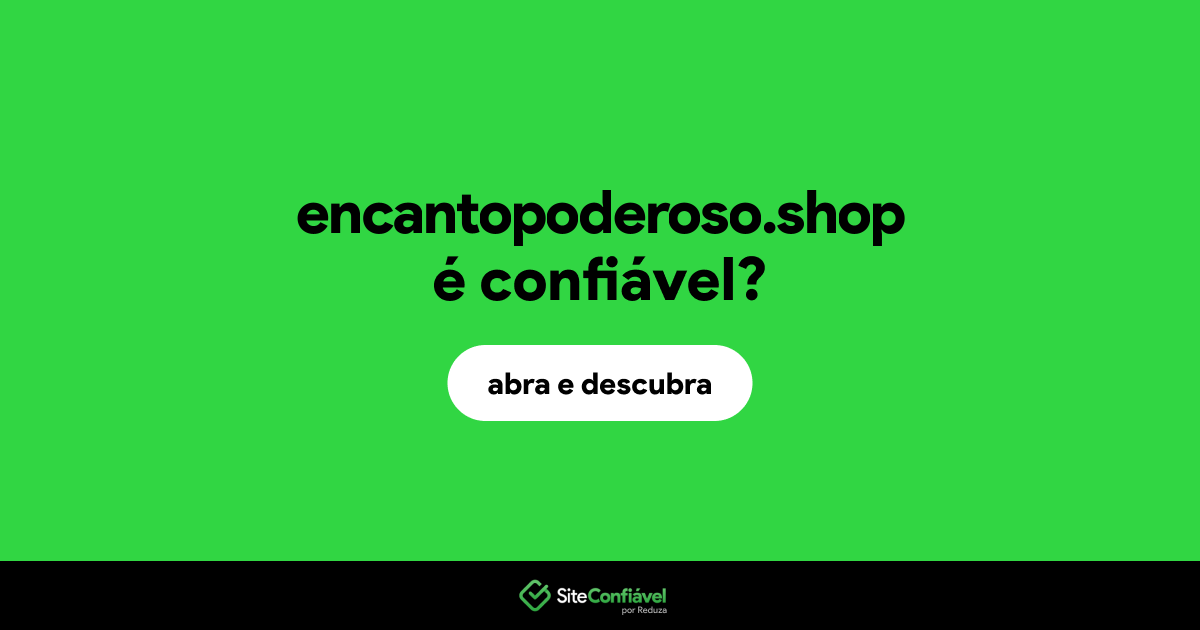 O site encantopoderoso.shop é confiável?