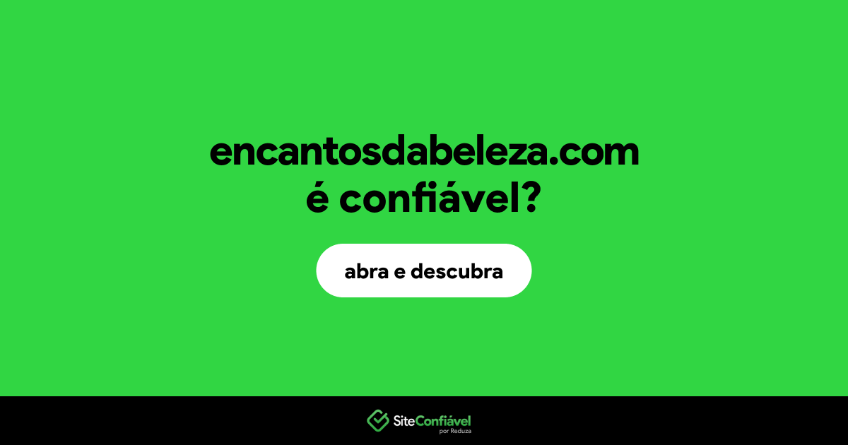 O site encantosdabeleza.com é confiável?