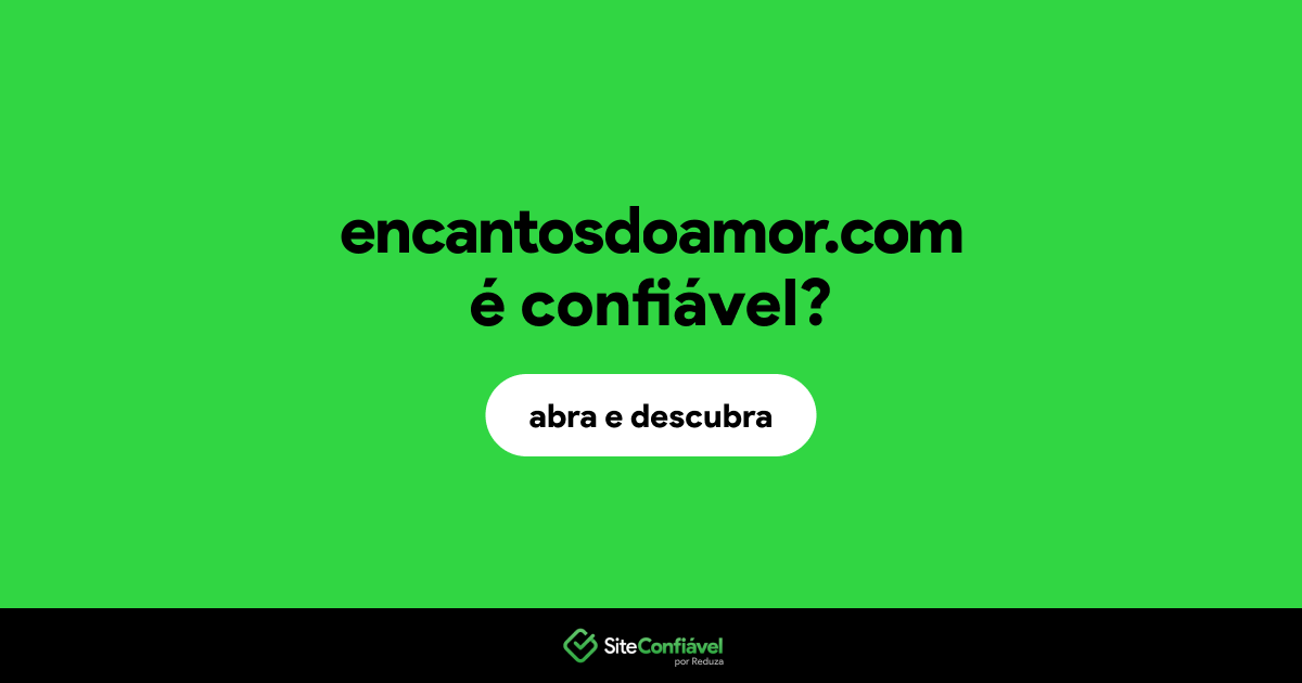 O site encantosdoamor.com é confiável?