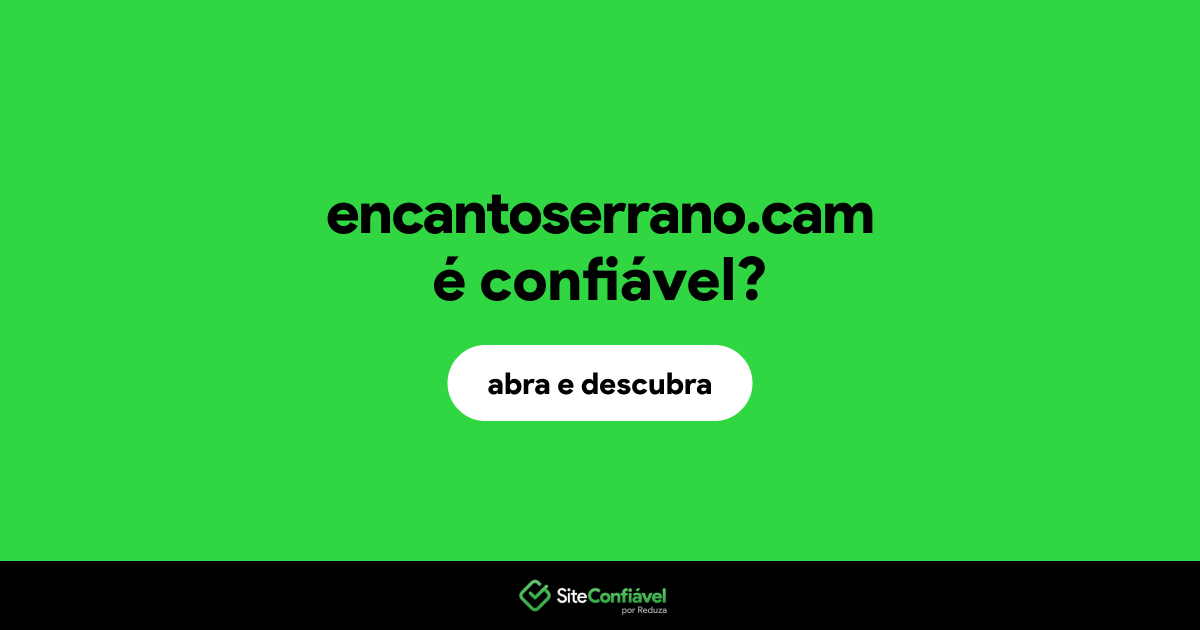 O site encantoserrano.cam é confiável?