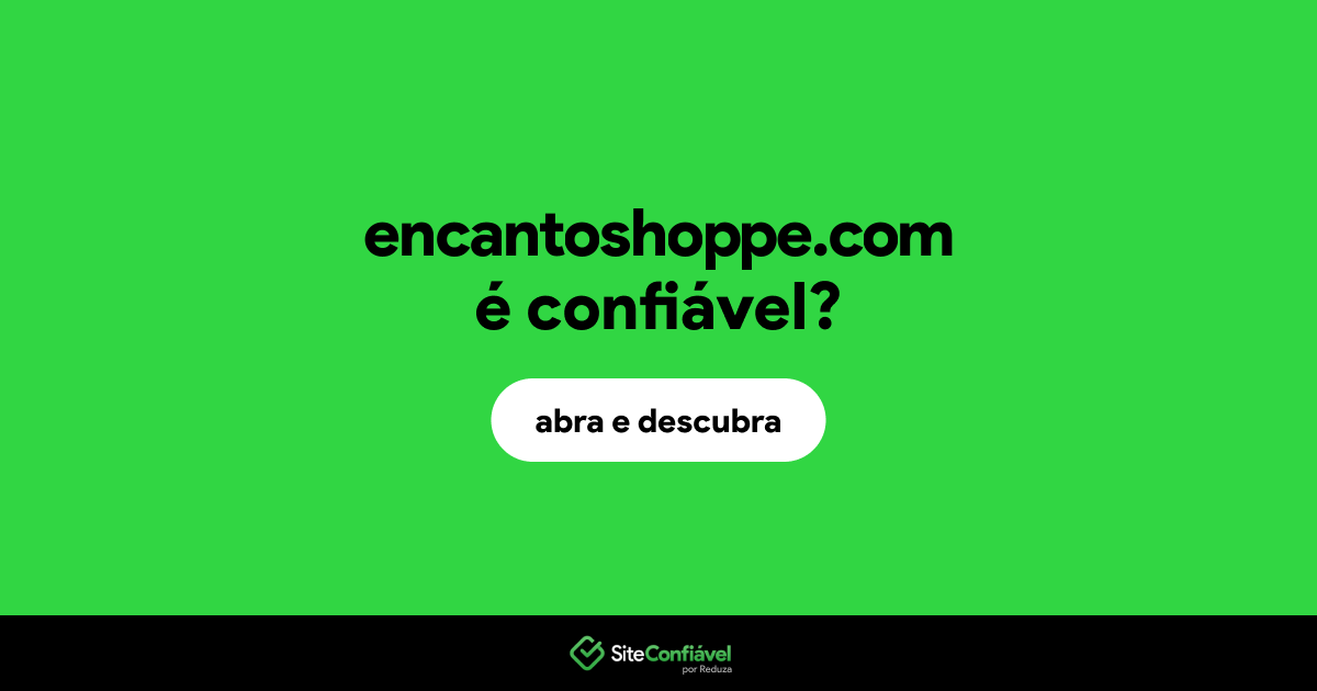 O site encantoshoppe.com é confiável?