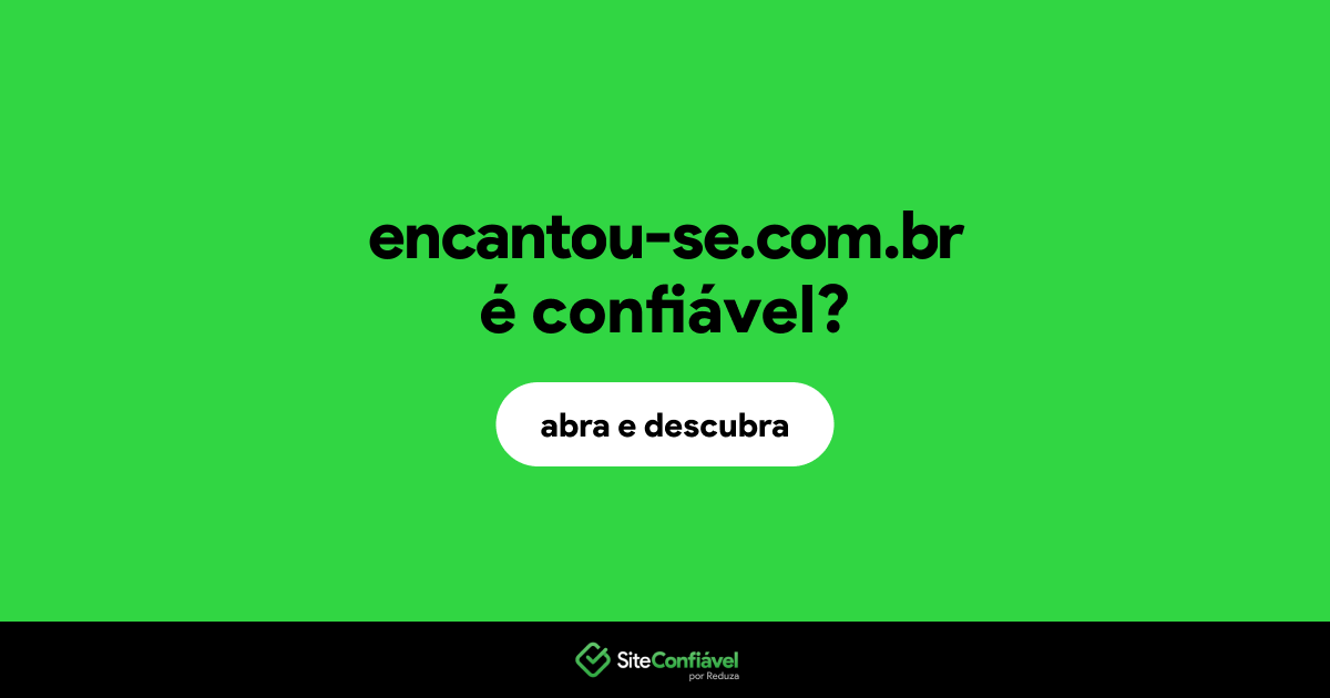 O site encantou-se.com.br é confiável?