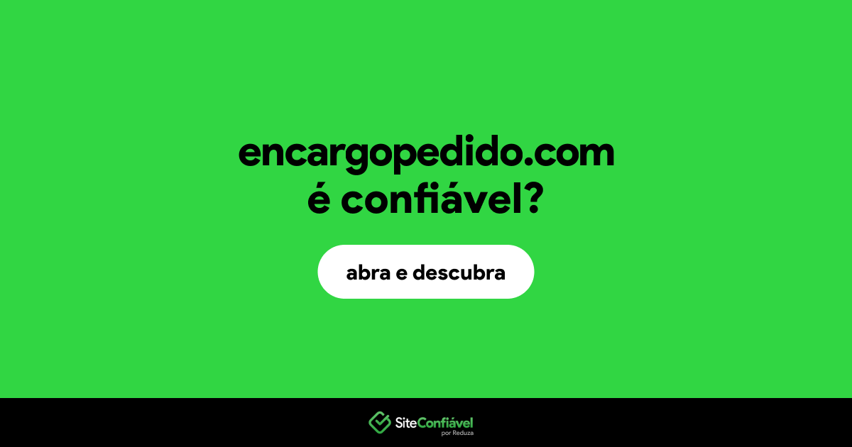 O site encargopedido.com é confiável?