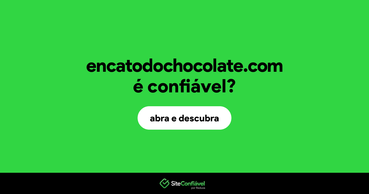 O site encatodochocolate.com é confiável?
