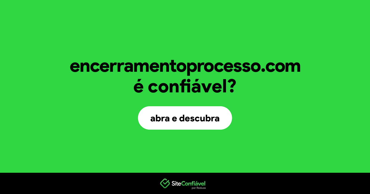 O site encerramentoprocesso.com é confiável?
