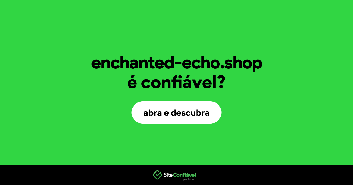 O site enchanted-echo.shop é confiável?