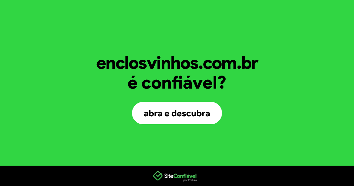 O site enclosvinhos.com.br é confiável?
