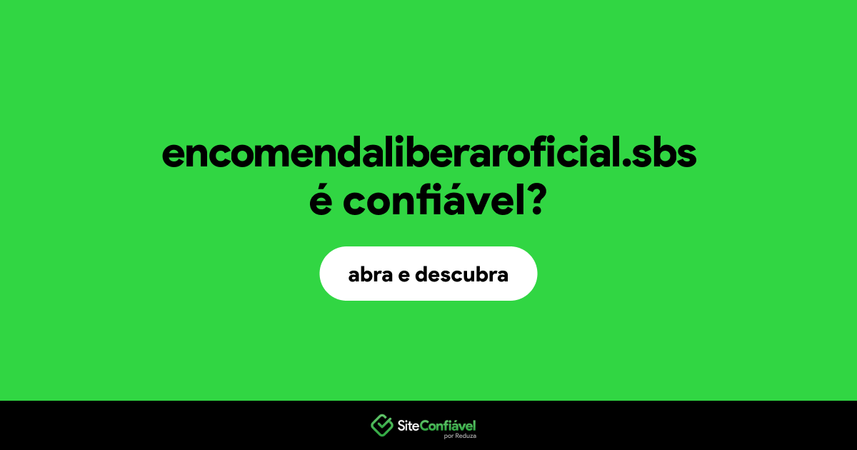 O site encomendaliberaroficial.sbs é confiável?