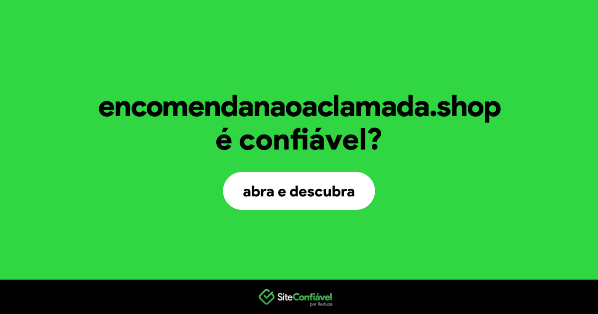 O site encomendanaoaclamada.shop é confiável?