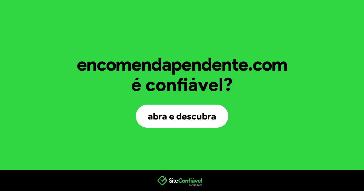 O site encomendapendente.com é confiável?