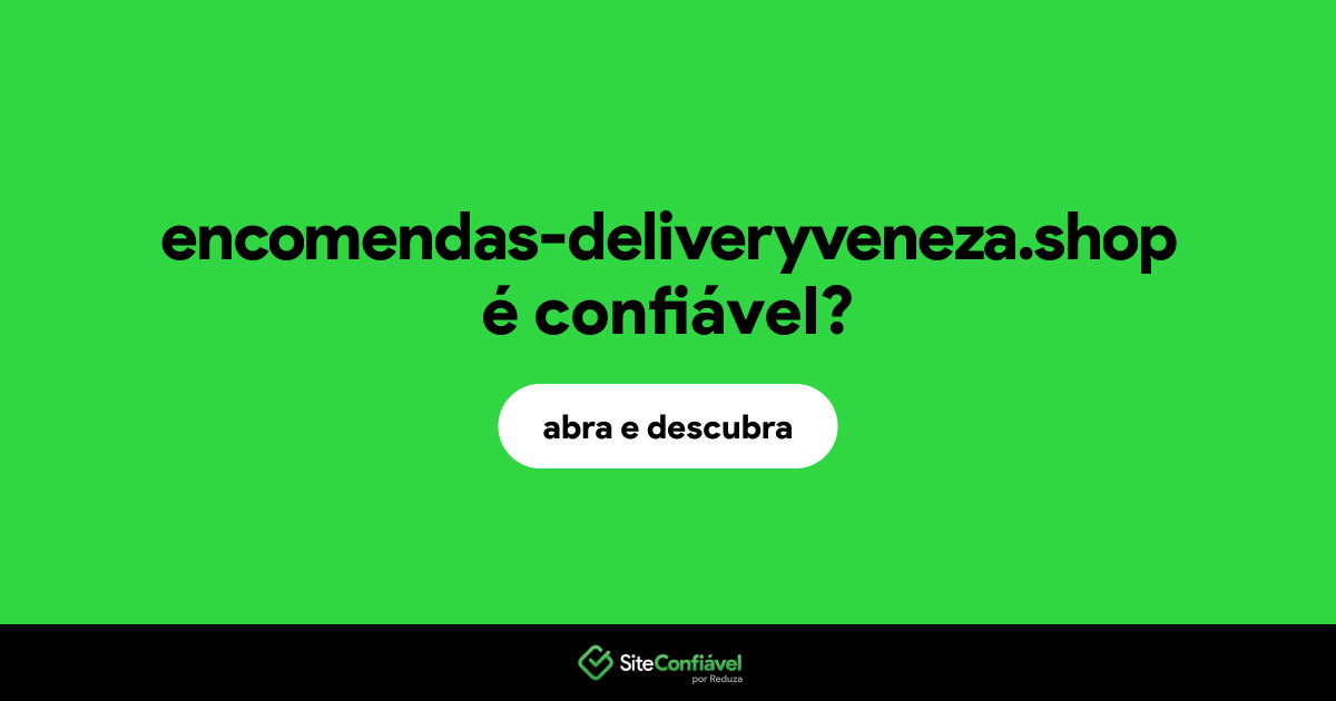 O site encomendas-deliveryveneza.shop é confiável?