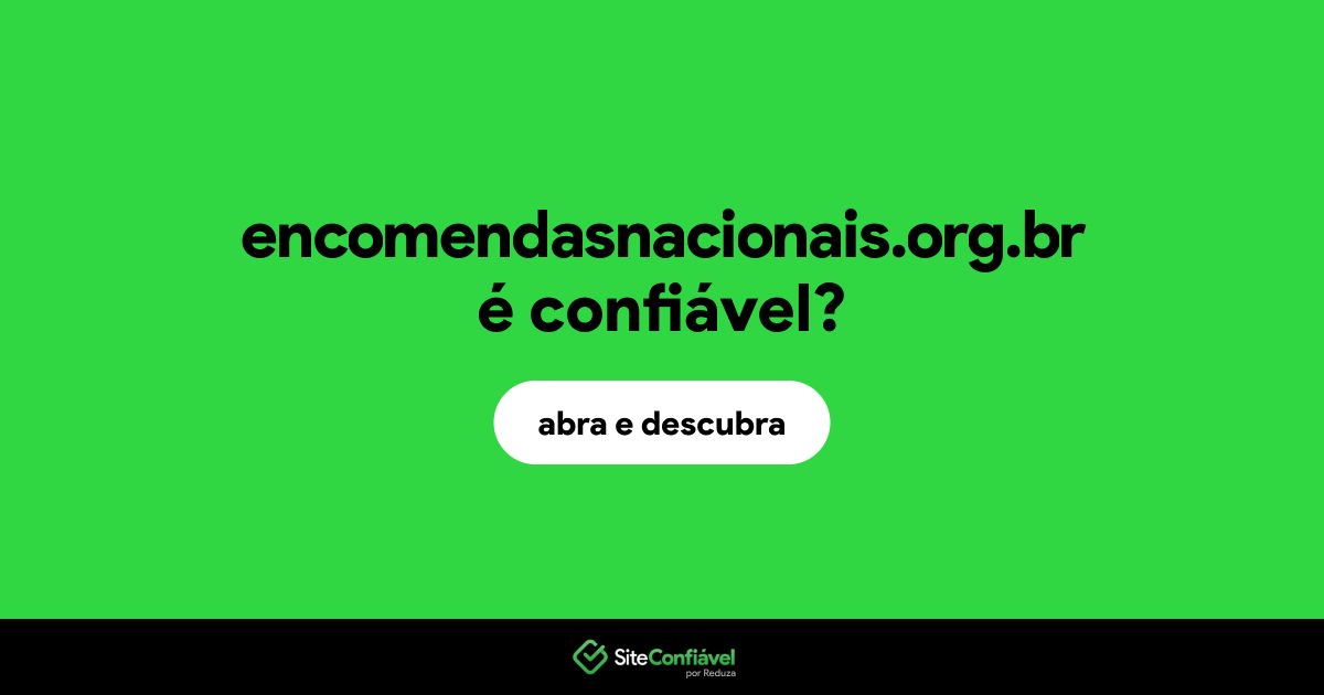 O site encomendasnacionais.org.br é confiável?