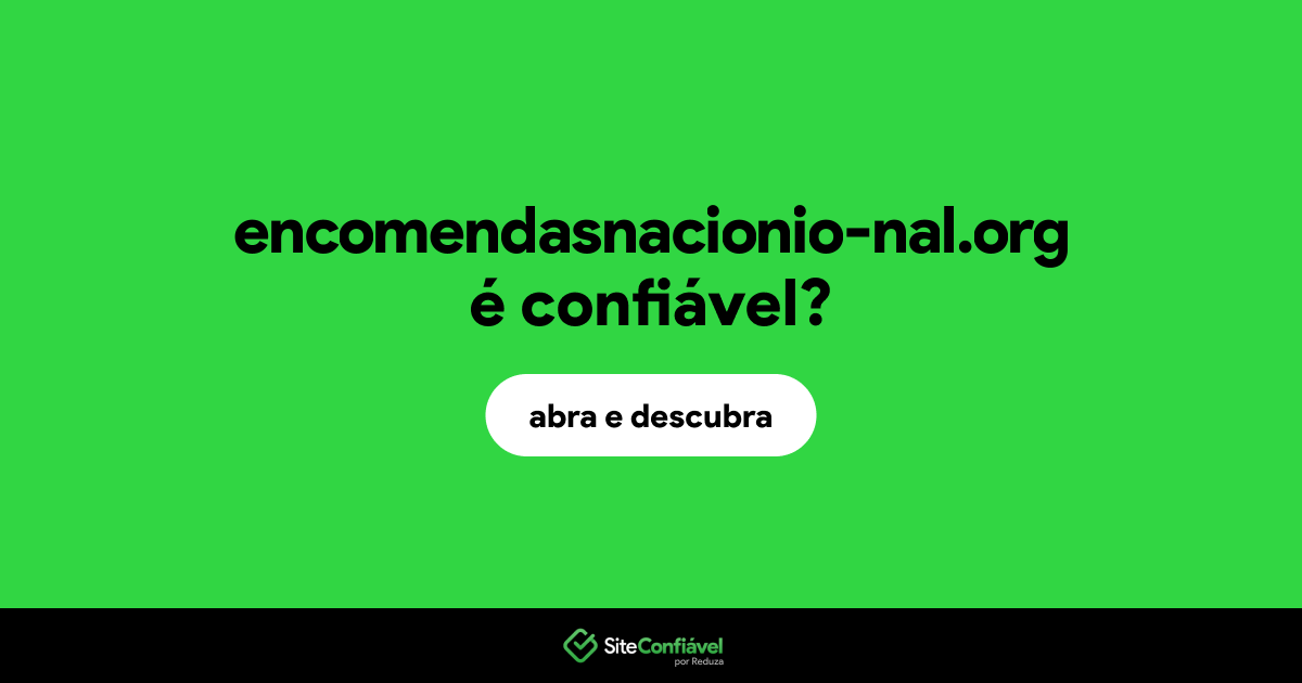 O site encomendasnacionio-nal.org é confiável?
