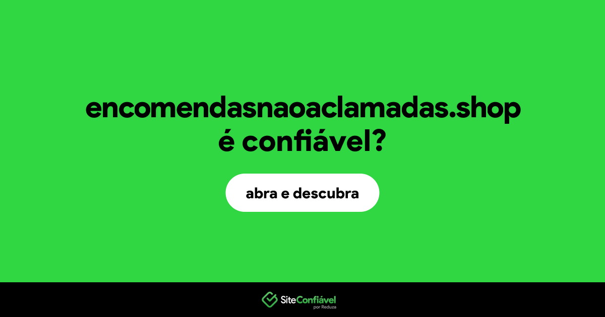 O site encomendasnaoaclamadas.shop é confiável?