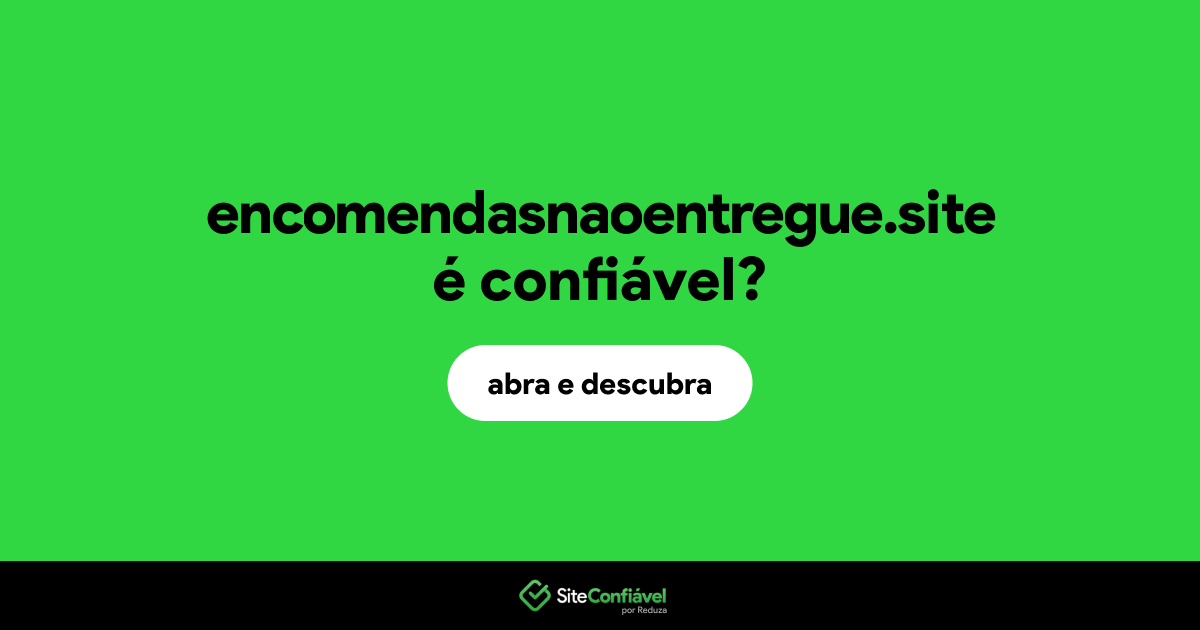 O site encomendasnaoentregue.site é confiável?