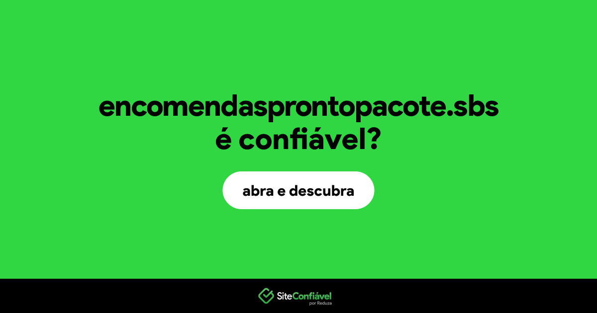 O site encomendasprontopacote.sbs é confiável?