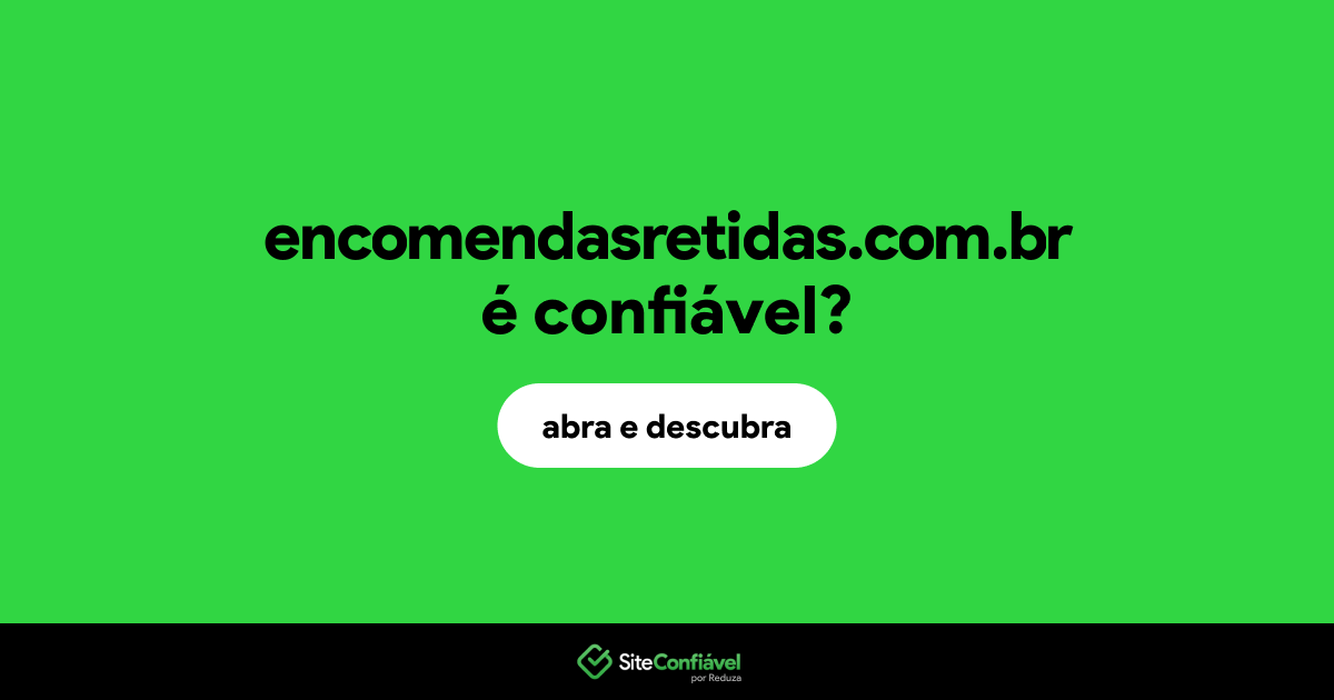 O site encomendasretidas.com.br é confiável?