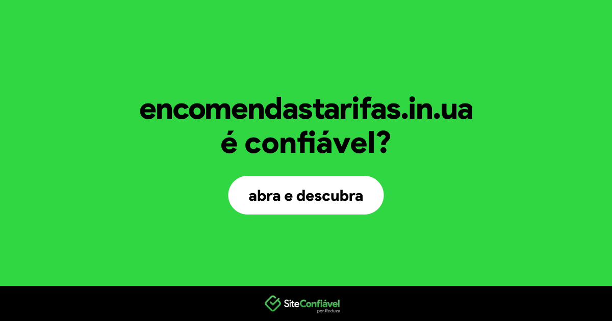 O site encomendastarifas.in.ua é confiável?