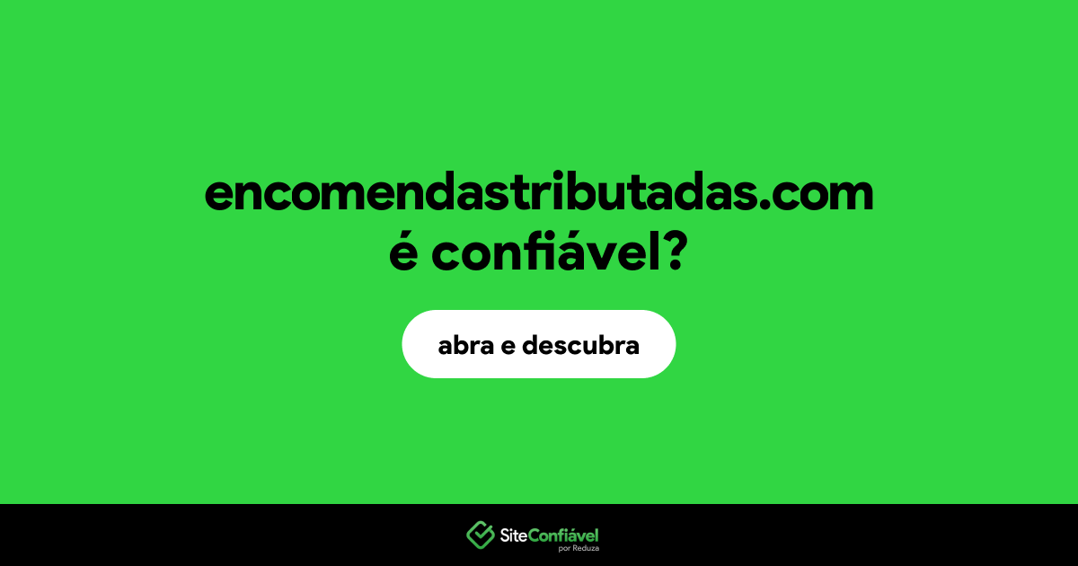 O site encomendastributadas.com é confiável?
