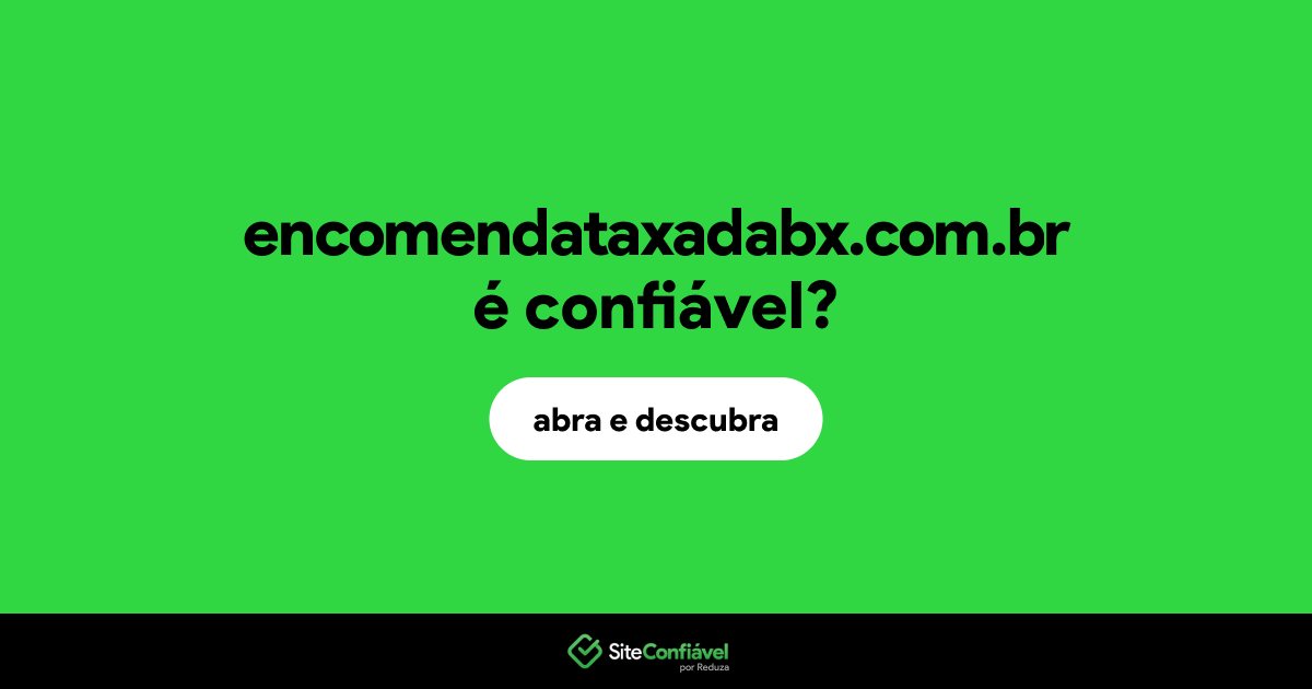 O site encomendataxadabx.com.br é confiável?