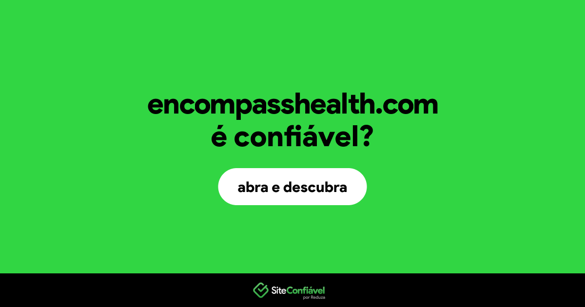 O site encompasshealth.com é confiável?