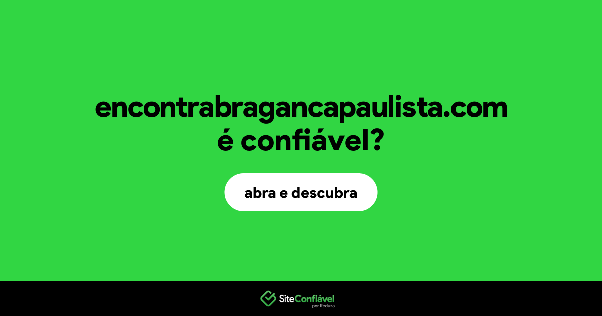 O site encontrabragancapaulista.com é confiável?