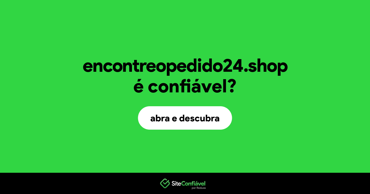O site encontreopedido24.shop é confiável?