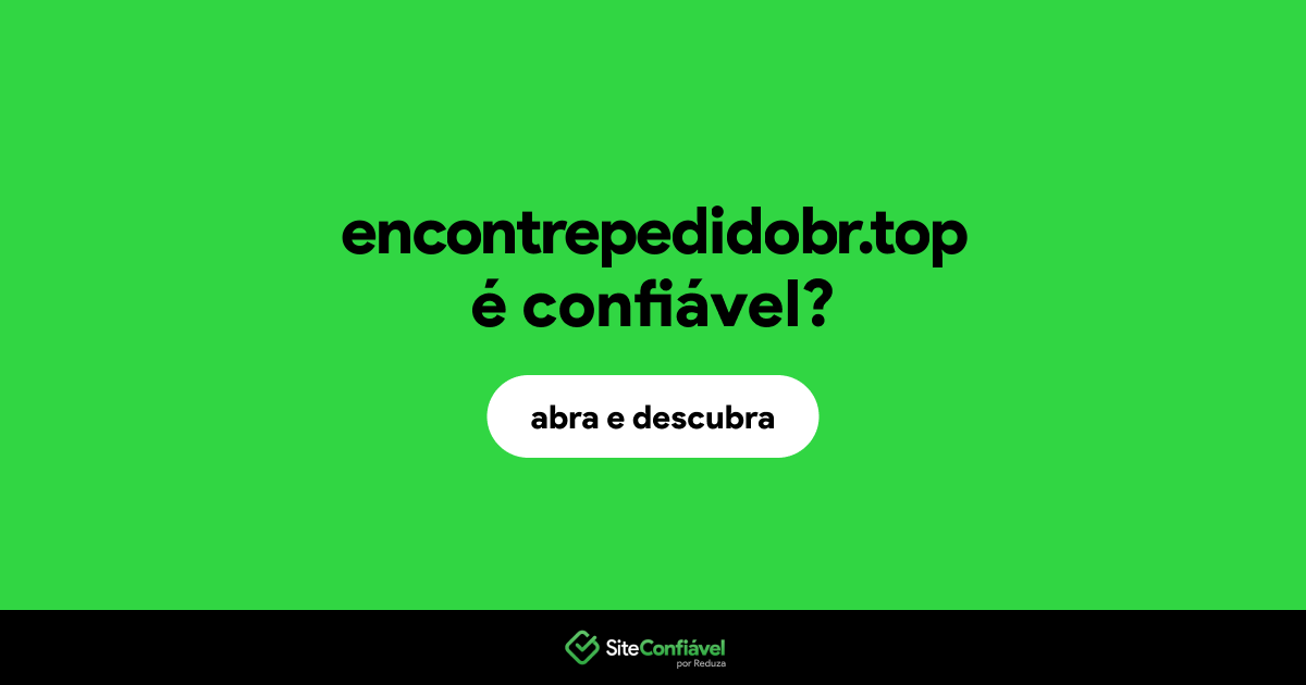 O site encontrepedidobr.top é confiável?