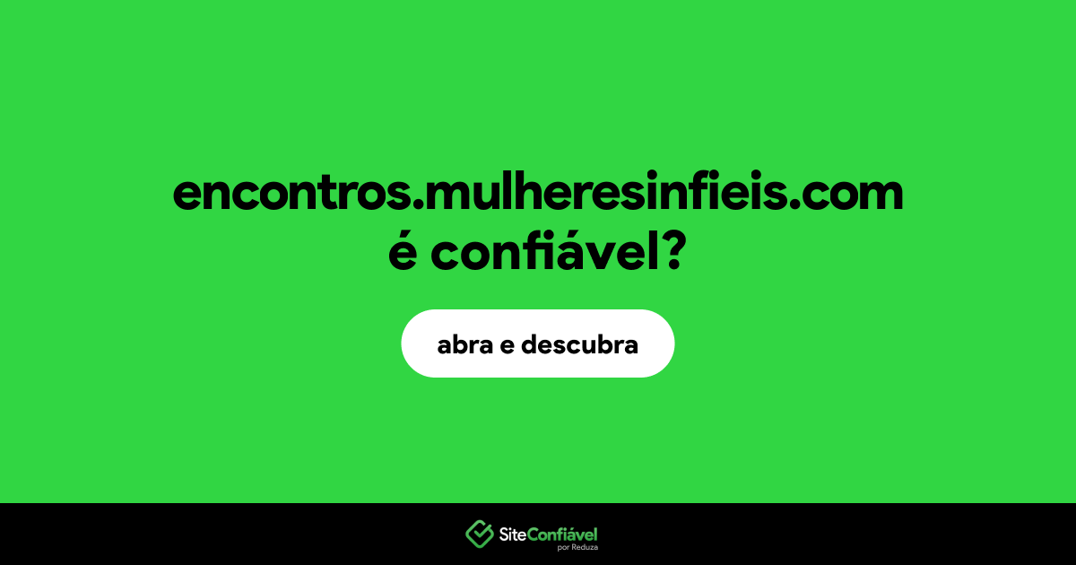 O site encontros.mulheresinfieis.com é confiável?