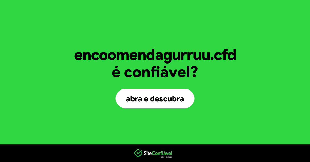 O site encoomendagurruu.cfd é confiável?