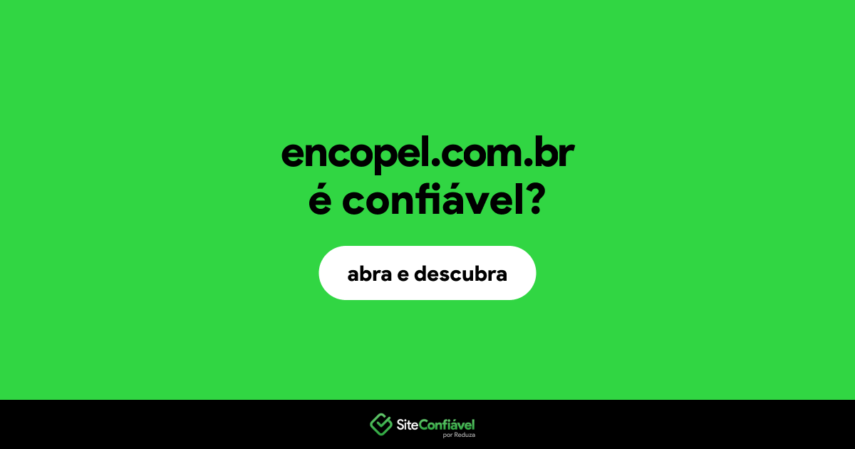 O site encopel.com.br é confiável?