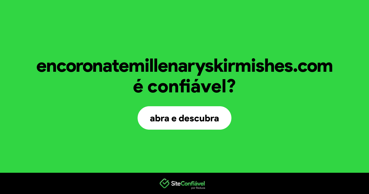 O site encoronatemillenaryskirmishes.com é confiável?