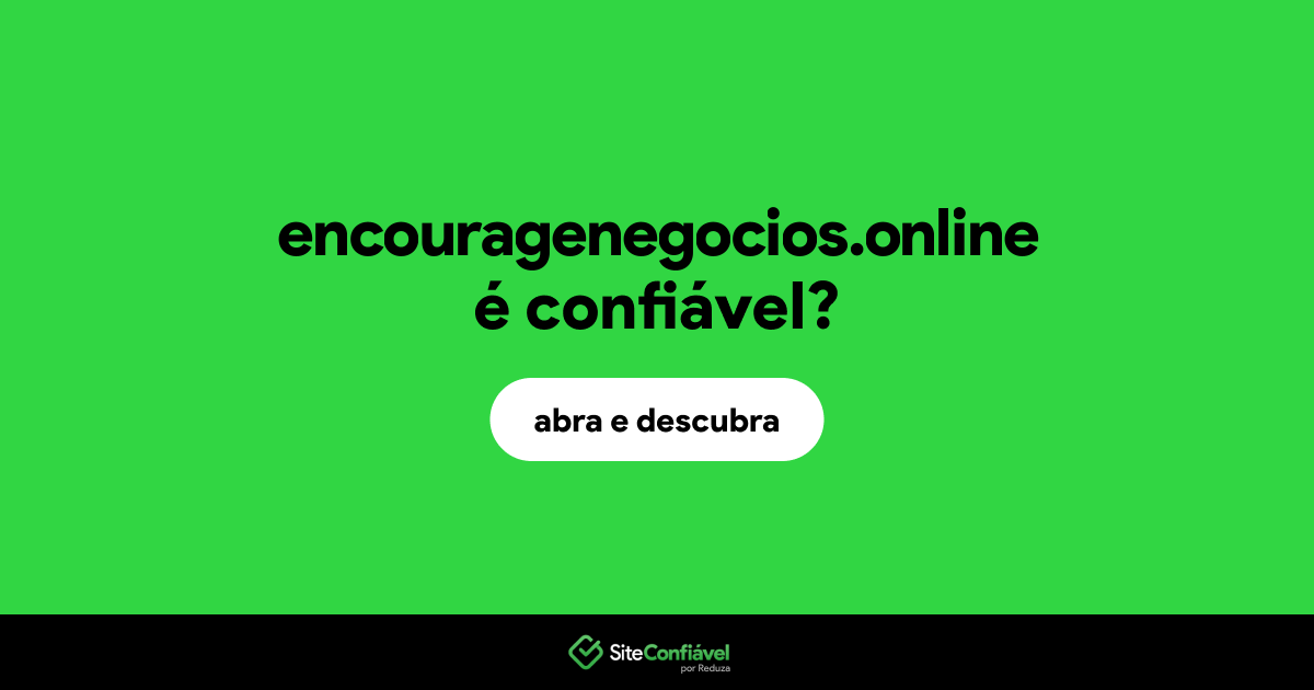O site encouragenegocios.online é confiável?