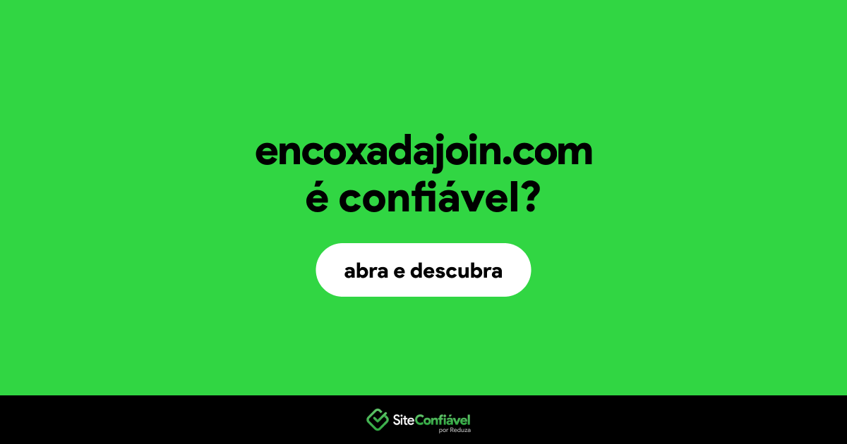 O site encoxadajoin.com é confiável?
