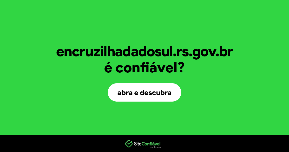 O site encruzilhadadosul.rs.gov.br é confiável?