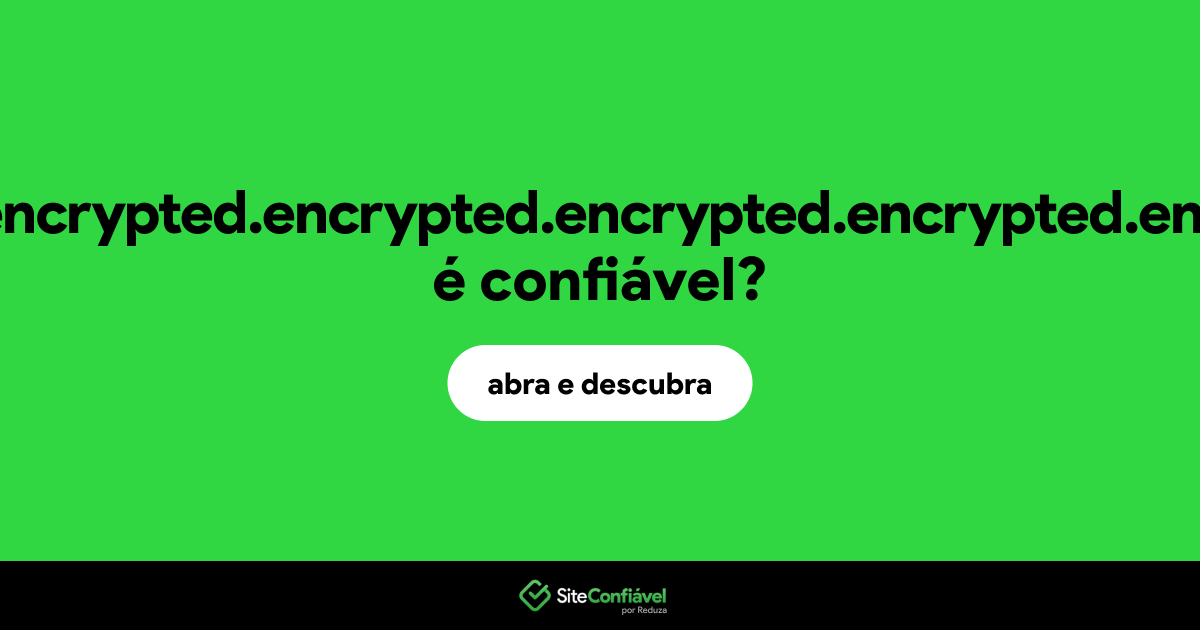 O site encrypted.encrypted.encrypted.encrypted.encrypted.encrypted.link é confiável?