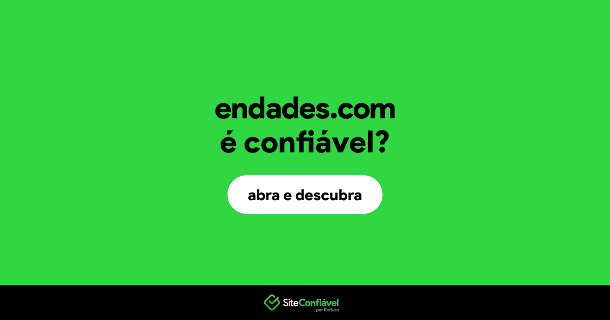 O site endades.com é confiável?