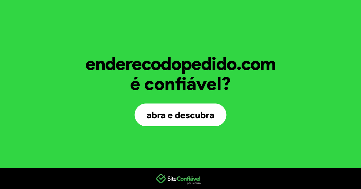 O site enderecodopedido.com é confiável?