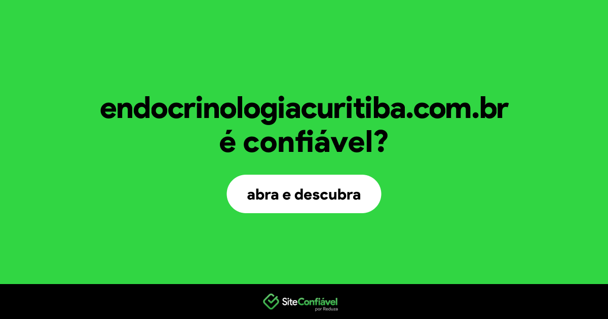 O site endocrinologiacuritiba.com.br é confiável?