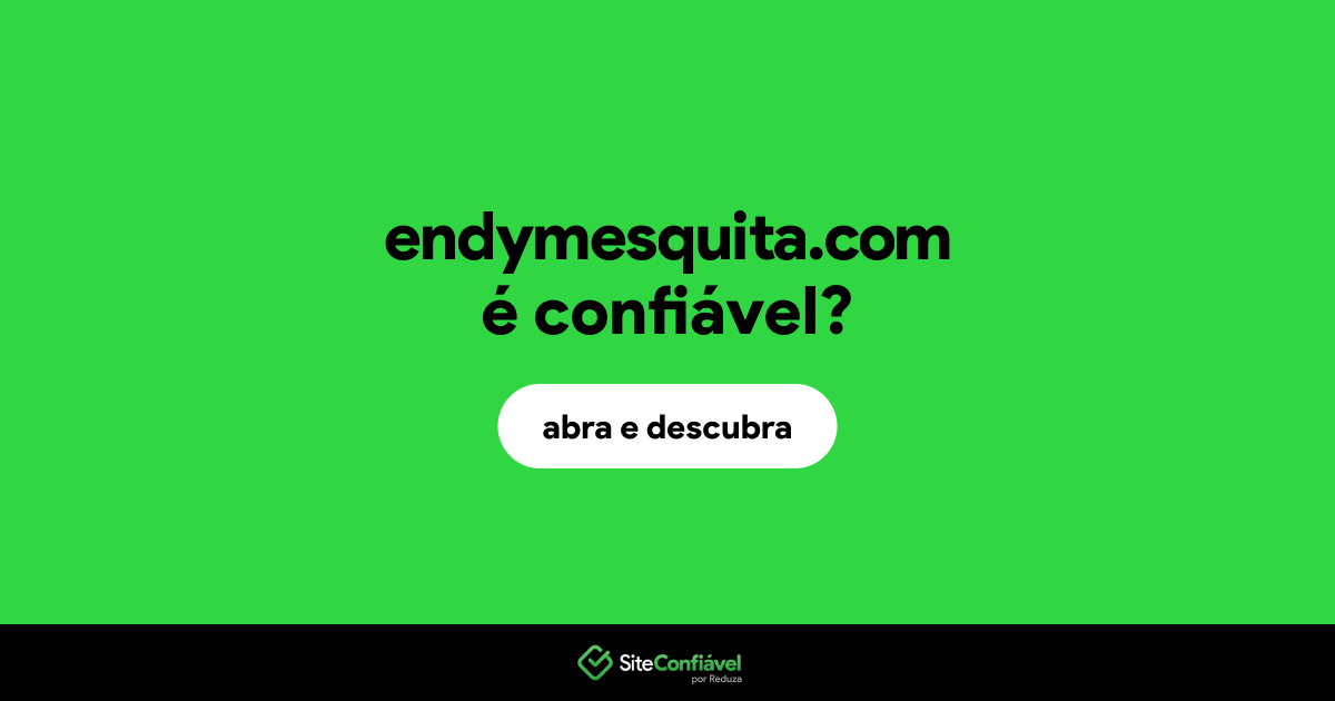 O site endymesquita.com é confiável?