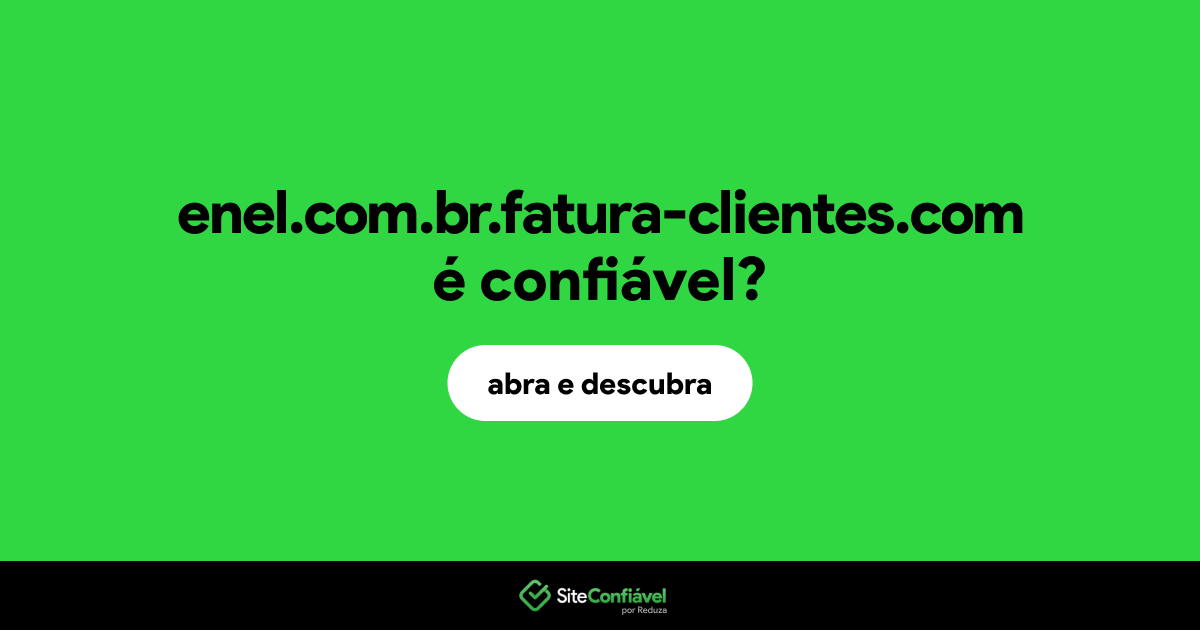 O site enel.com.br.fatura-clientes.com é confiável?