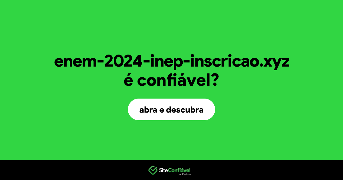 O site enem-2024-inep-inscricao.xyz é confiável?