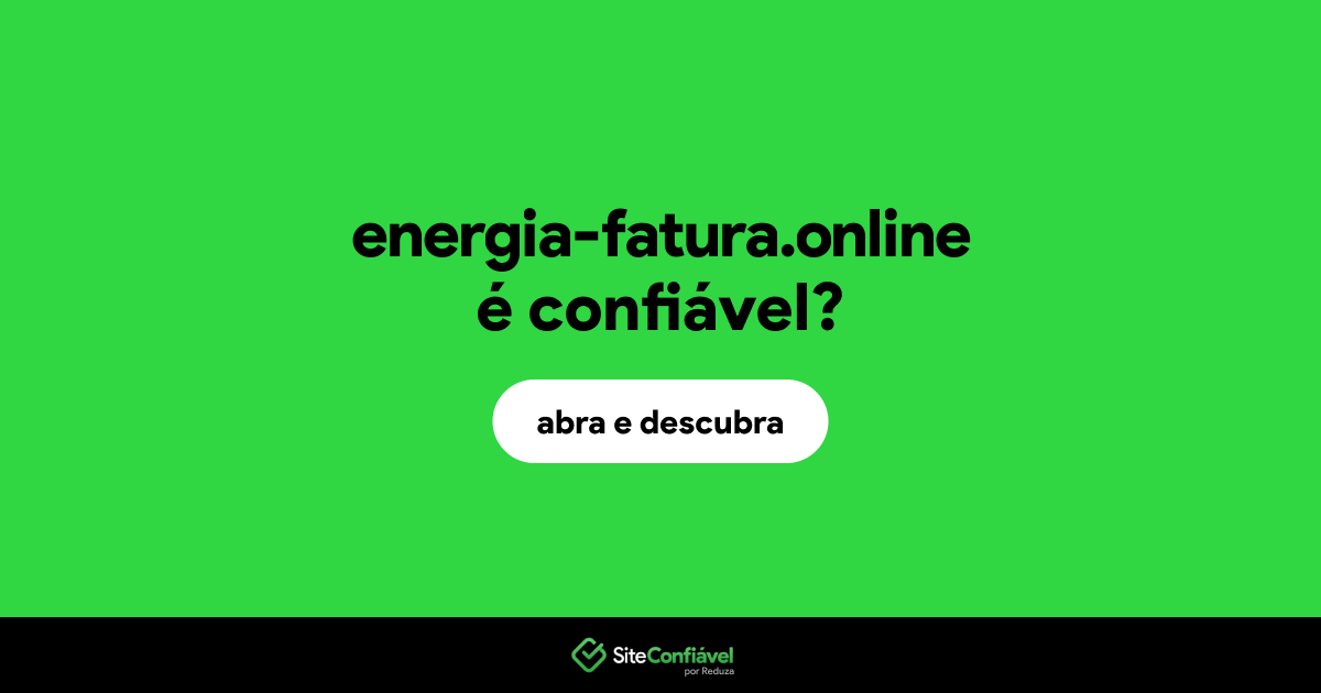 O site energia-fatura.online é confiável?