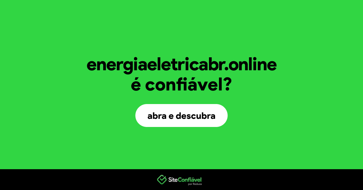 O site energiaeletricabr.online é confiável?