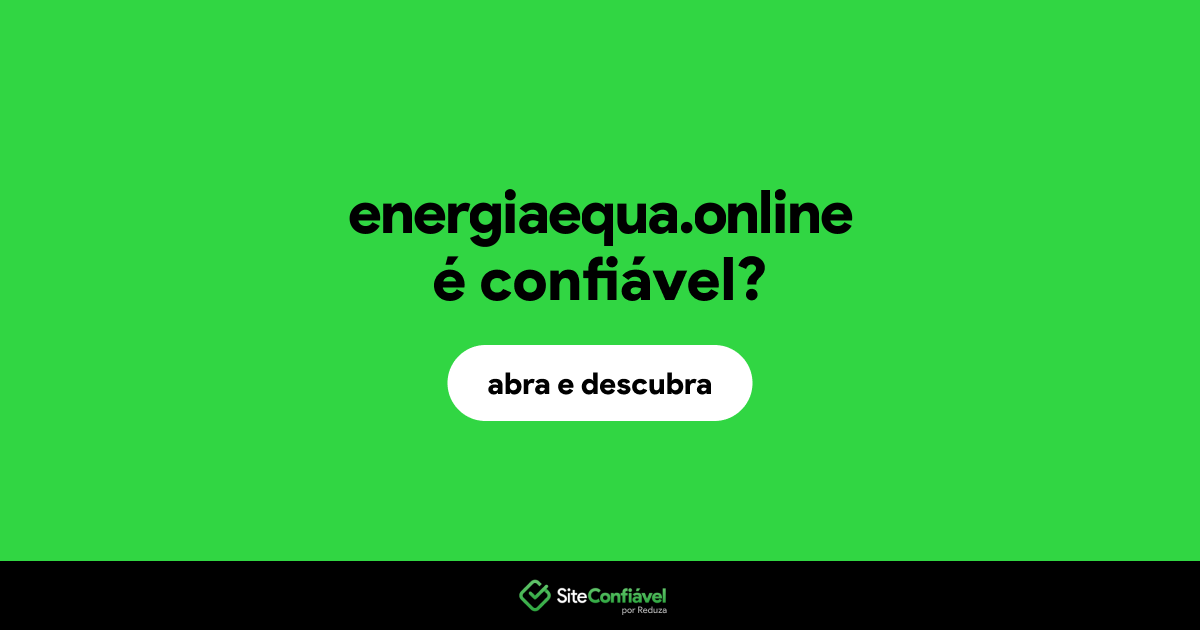 O site energiaequa.online é confiável?