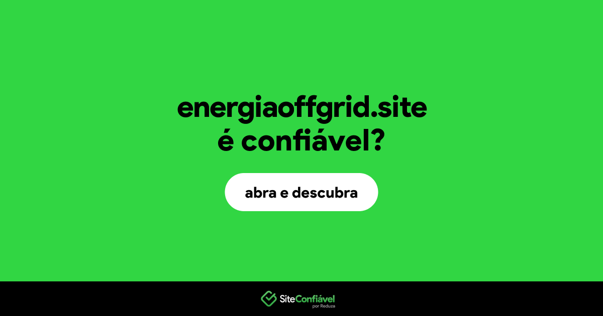O site energiaoffgrid.site é confiável?