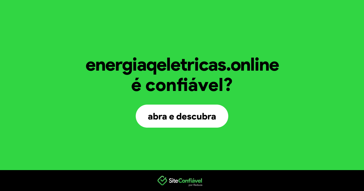 O site energiaqeletricas.online é confiável?